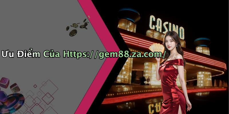 Ưu Điểm Của Https://gem88.za.com/