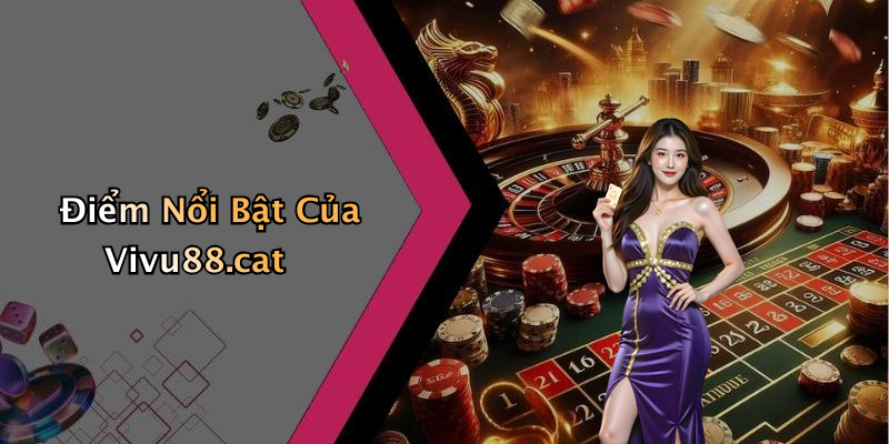 Điểm Nổi Bật Của Vivu88.cat