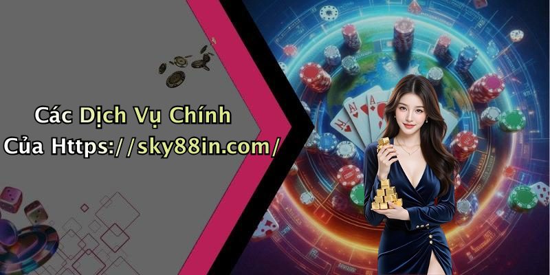 Các Dịch Vụ Chính Của Https://sky88in.com/